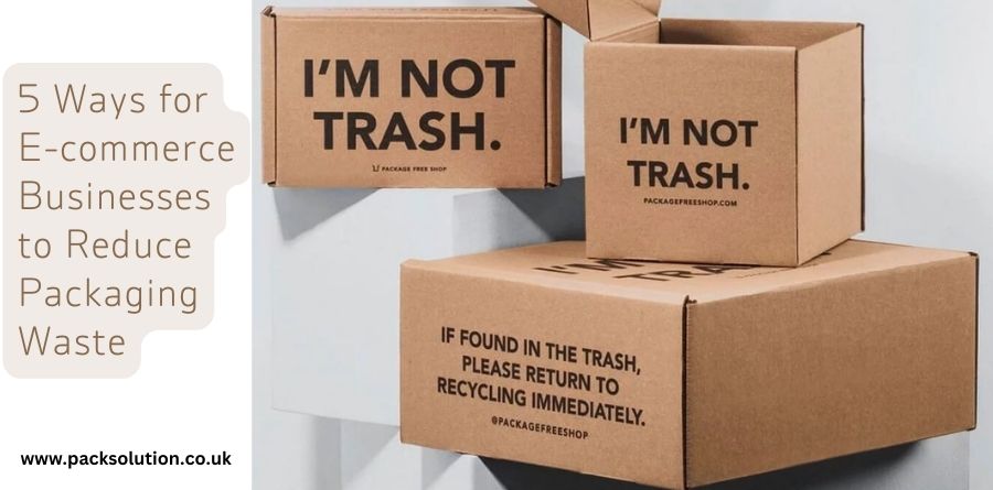 5 Ways for E-commerce Businesses to Reduce Packaging Waste