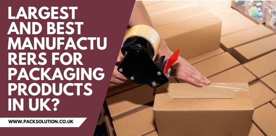 Largest and Best Manufacturers For Packaging Products in UK