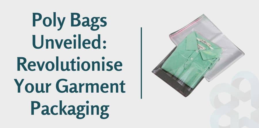 Poly Bags Unveiled: Revolutionise Your Garment Packaging - Packaging Manufacturers & Supplier UK
