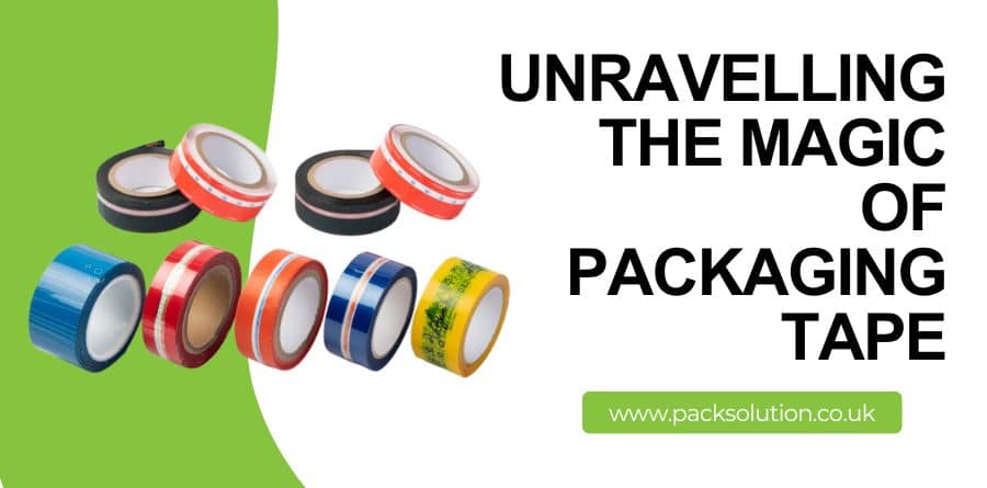Unravelling the Magic of Packaging Tape