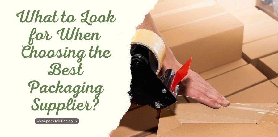 What to Look for When Choosing the Best Packaging Supplier